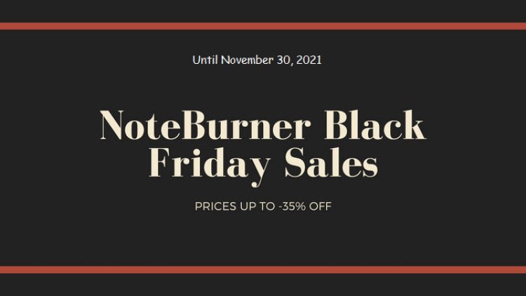 2021 NoteBurner Black Friday Special - Get Up to 35% Off on Music&Video Tools