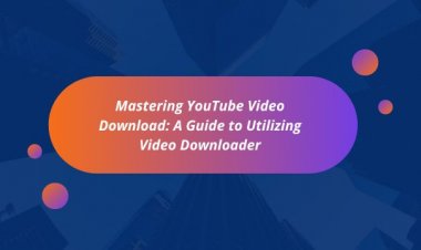 Mastering YouTube Video Download: A Guide to Utilizing Video Downloader