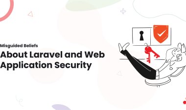 Misguided Beliefs About Laravel and Web Application Security