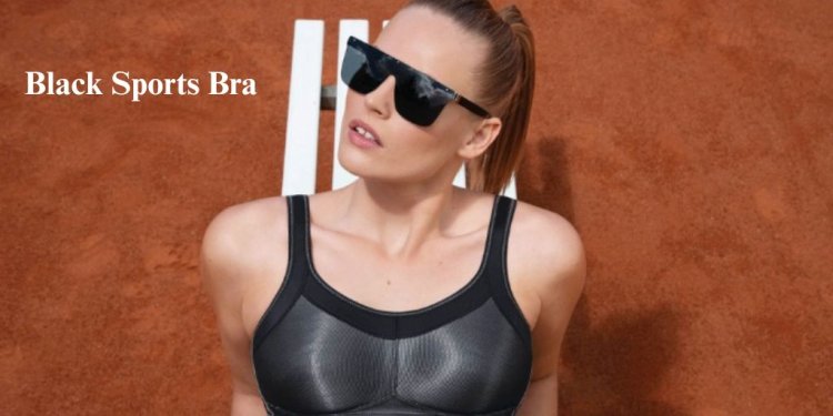 Why Black Sports Bras Are Perfect for Putting Together a Flattering Gym Outfit