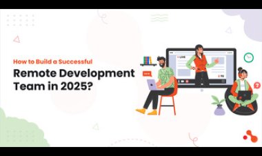 How to Build a Successful Remote Development Team in 2025?