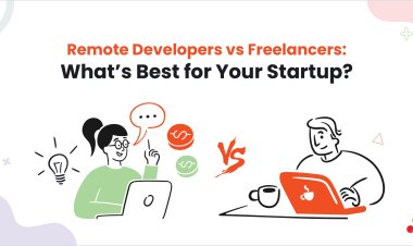 Remote Developers vs Freelancers: What’s Best for Your Startup?