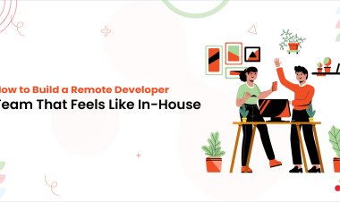 How to Build a Remote Developer Team That Feels Like In-House