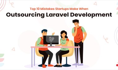 Top 10 Mistakes Startups Make When Outsourcing Laravel Development