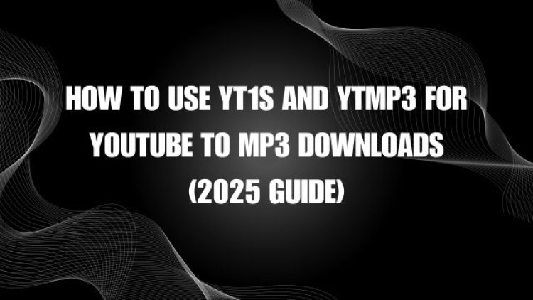 How to Use Yt1s and YTMP3 for YouTube to MP3 Downloads (2025 Guide)