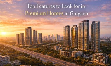 Top Features to Look for in Premium Homes in Gurgaon